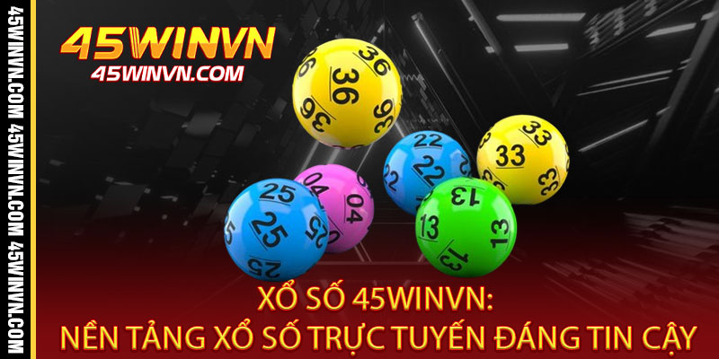 Xổ Số 45WINVN - Một vé triệu niềm vui, trúng lớn đổi đời ngay 2 Xổ Số 45WINVN: Nền Tảng Xổ Số Trực Tuyến Đáng Tin Cậy